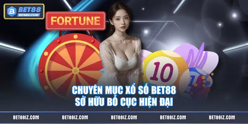 Chuyên mục Xổ Số BET88 sở hữu bố cục hiện đại