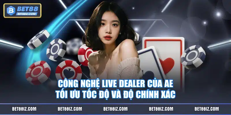 Công nghệ Live Dealer của AE tối ưu tốc độ và độ chính xác