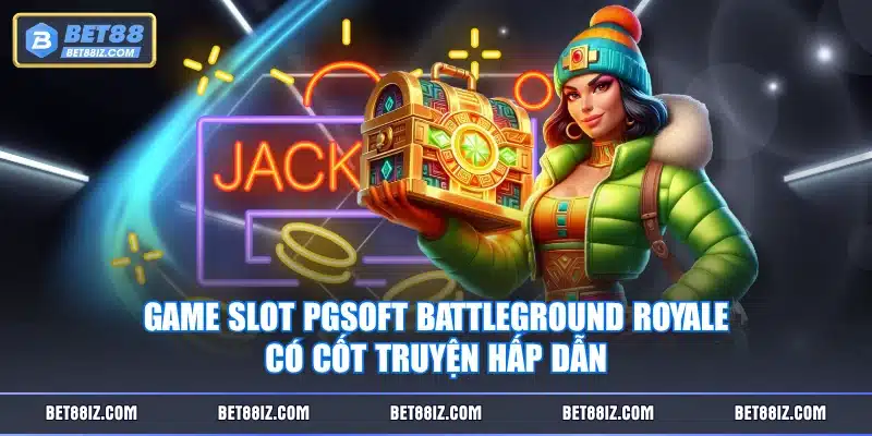 Game Slot PGSoft Battleground Royale có cốt truyện hấp dẫn