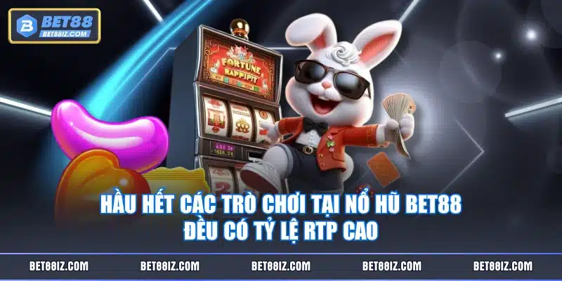 Hầu hết các trò chơi tại Nổ Hũ BET88 đều có tỷ lệ RTP cao